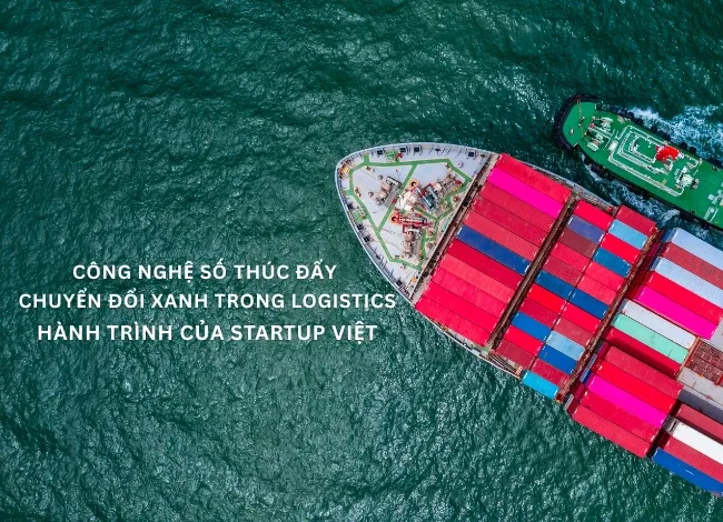 Công nghệ số thúc đẩy chuyển đổi xanh trong logistics: Hành trình của startup Việt